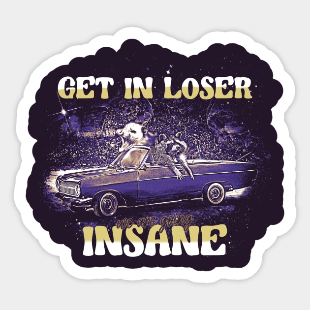 Get In Lose We Are Going Insane - Funny Racoon and Possum Meme Sticker by Thread Magic Studio